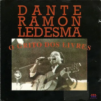 O Grito dos Livres by Dante Ramon Ledesma