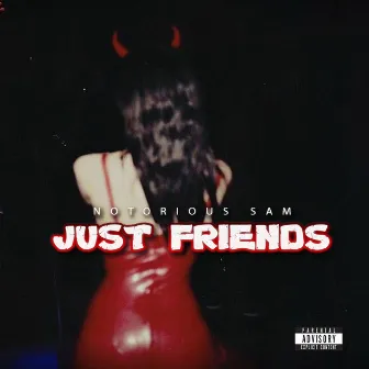 Just Friends by Notorious Sam