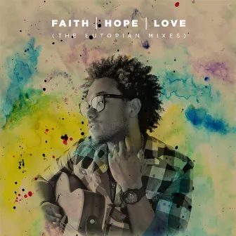 Faith Hope Love (The Eutopian Mixes) by Je'kob