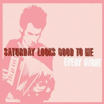 Every Night (Alternate LP Version) by Saturday Looks Good To Me