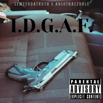 I.D.G.A.F. by SeWeed Da Truth