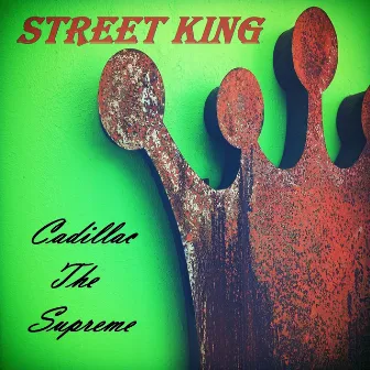 Street King - Single by Cadillac The Supreme