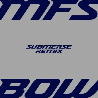 BOW (Submerse Remix) by MFS