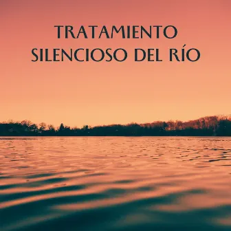 Tratamiento Silencioso Del Río by Colección de música para un sueño reparador