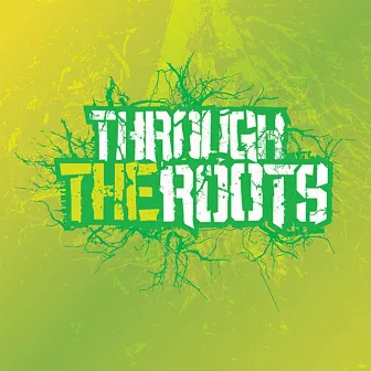 Through the Roots by Through The Roots