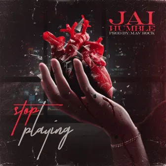 Stop Playing by Jai Humble