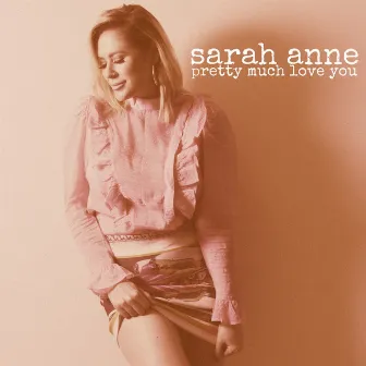 Pretty Much Love You by Sarah Anne