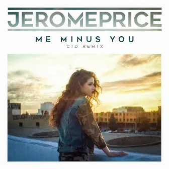 Me Minus You (CID Remix) by Jerome Price