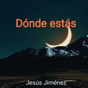 Dónde estás by Jesús Jiménez