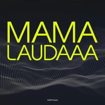 Mama Laudaaa by Partygang