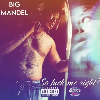 So Fuck Me Right? by Big Mandel