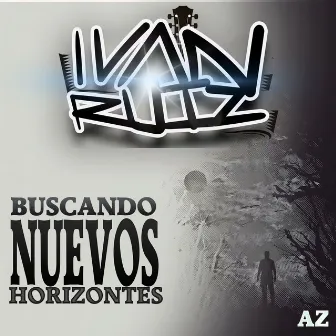 Buscando Nuevos Horizontes by Ivan Ruiz