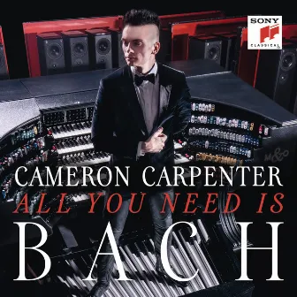 All You Need is Bach by Cameron Carpenter