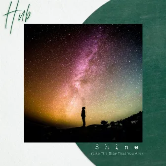 Shine (Like the Star That You Are) by Hub