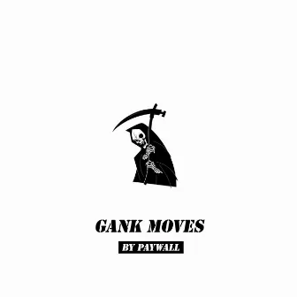 gank moves by PAYWALL