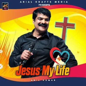 Jesus My Life by Anil Kumar