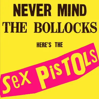 Never Mind The Bollocks, Here’s The Sex Pistols by Sex Pistols