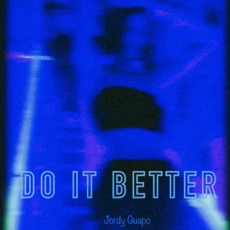 Do It Better by Jordy Guapo