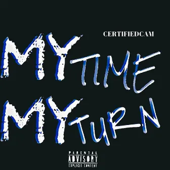 MY TIME MY TURN by CertifiedCam