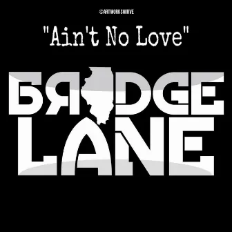 Aint No Love by Bridge Lane