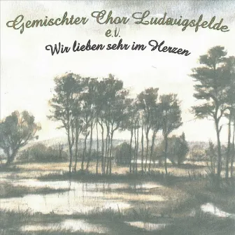 Wir lieben sehr im Herzen (Lieder durch das Jahr) by Gemischter Chor Ludwigsfelde e.V.