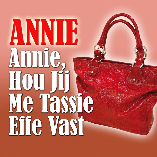 Annie, Hou Jij Me Tassie Effe Vast