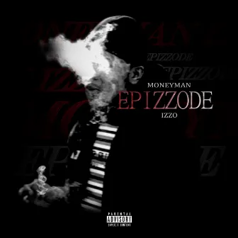 Epizzode by MoneyManIzzo