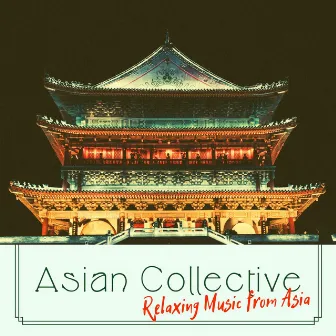 Asian Collective - Relaxing Music from Asia by Asian Meditation Music Collective