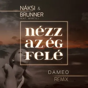 Nézz az ég felé (Dameo Remix) by Naksi & Brunner