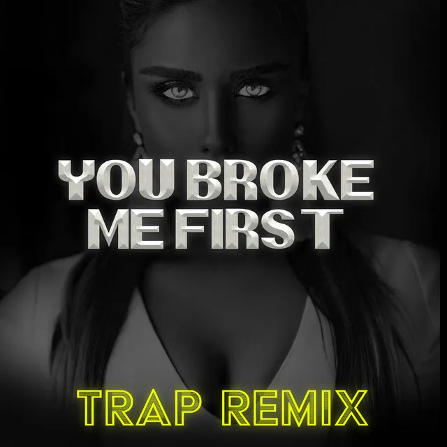 You Broke Me First (Trap Remix)