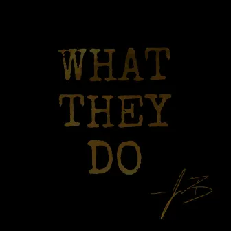 What They Do by Jo Blaq