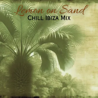 Lemon on Sand: Chill Ibiza Mix, Deep House Lounge, Beach Mode by Copacabana Playa Chill