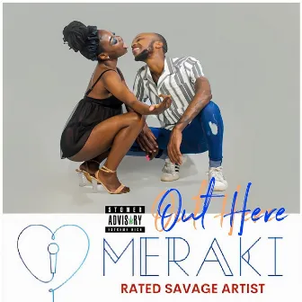 Out Here by Meraki Rated Savage Artist