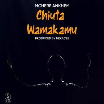 Chiuta Wamakamu by Mchere Ankhem