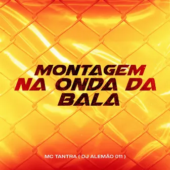 Montagem na Onda da Bala by Mc Tantra