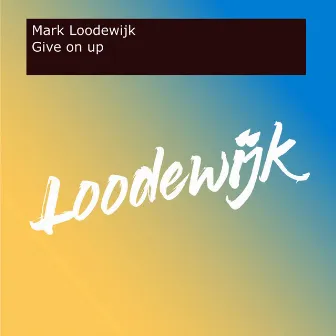 Give on up by Mark Loodewijk