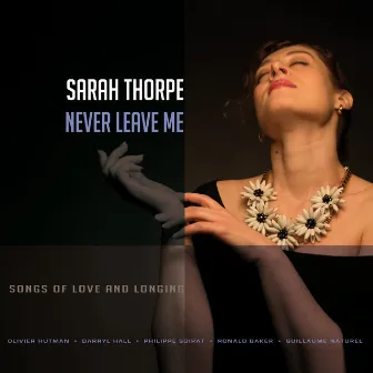 Never Leave Me (Songs of Love and Longing) by Sarah Thorpe