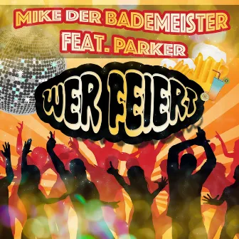 Wer feiert by Mike Der Bademeister