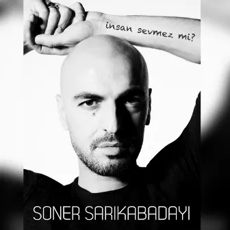 İnsan Sevmez Mi? by Soner Sarıkabadayı