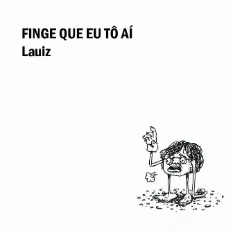 Finge Que Eu Tô Aí by Lauiz