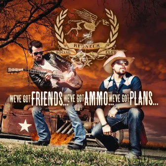 We've Got Friends, We've Got Ammo, We've Got Plans by Redneck Social Club