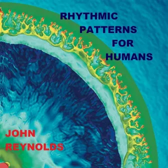 Rhythmic Patterns for Humans by John Reynolds