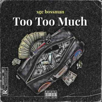 Too Too Much by SGE BossMan