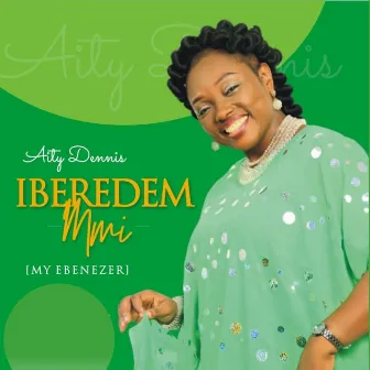 Iberedem Mmi (My Ebenezer) by Aity Dennis