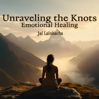 Unraveling the Knots, Emotional Healing by Jai Lainbachs