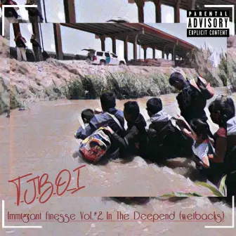 Immigrant Finesse Vol # 2 In The Deep End (wetbacks) by TJBOI