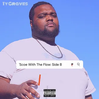 'Scoe With The Flow: Side B by Ty Graves