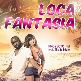 LOCA FANTASIA by Proyecto FM