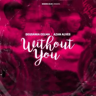 Without You by Deusânia Celma