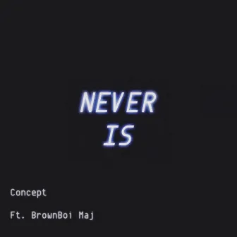 Never Is by Concept